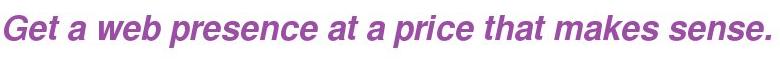 Get a web presence at a price that makes sense.